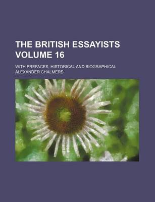 Book cover for The British Essayists Volume 16; With Prefaces, Historical and Biographical