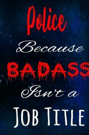 Cover of Police Because Badass Isn't a Job Title