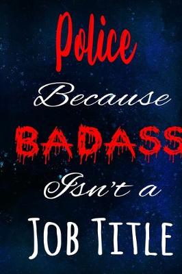 Book cover for Police Because Badass Isn't a Job Title