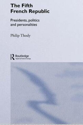 Cover of The Fifth French Republic: Presidents, Politics and Personalities: A Study of French Political Culture