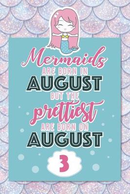 Book cover for Mermaids Are Born In August But The Prettiest Are Born On August 3