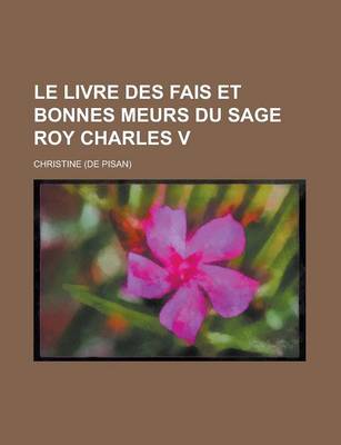 Book cover for Le Livre Des Fais Et Bonnes Meurs Du Sage Roy Charles V.