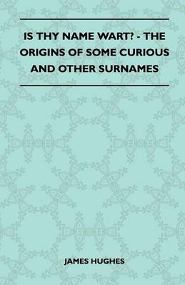 Book cover for Is Thy Name Wart? - The Origins Of Some Curious And Other Surnames