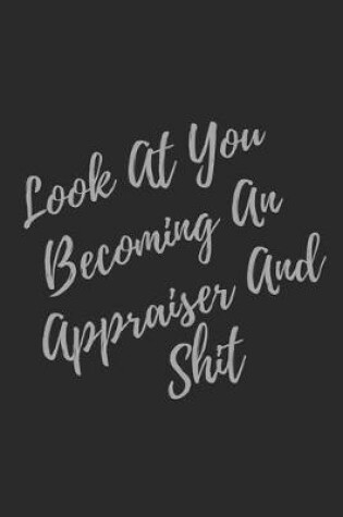 Cover of Look At You Becoming An Appraiser And Shit