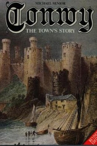 Cover of Conwy - The Town's Story