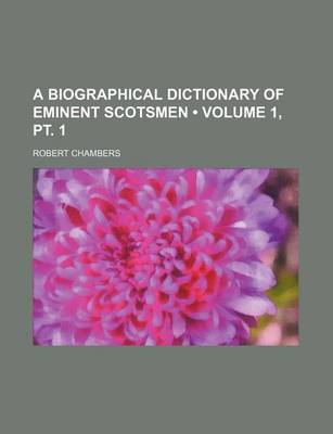 Book cover for A Biographical Dictionary of Eminent Scotsmen (Volume 1, PT. 1)