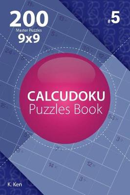 Book cover for Calcudoku - 200 Master Puzzles 9x9 (Volume 5)