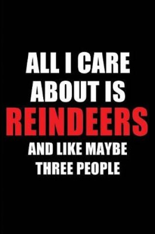 Cover of All I Care about Is Reindeers and Like Maybe Three People