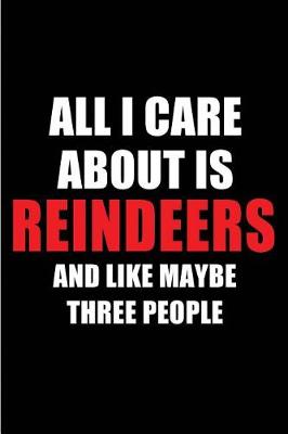 Cover of All I Care about Is Reindeers and Like Maybe Three People
