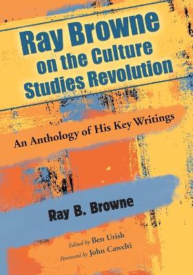 Book cover for Ray Browne on the Culture Studies Revolution