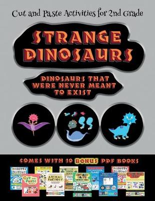 Book cover for Cut and Paste Activities for 2nd Grade (Strange Dinosaurs - Cut and Paste)