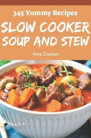 Cover of 345 Yummy Slow Cooker Soup and Stew Recipes