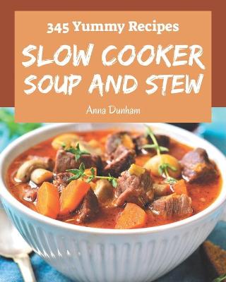 Book cover for 345 Yummy Slow Cooker Soup and Stew Recipes