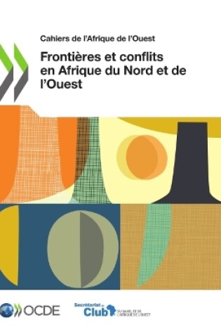 Cover of Cahiers de l'Afrique de l'Ouest Fronti�res Et Conflits En Afrique Du Nord Et de l'Ouest