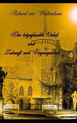 Book cover for Der totgeglaubte Onkel und Zukunft und Vergangenheit