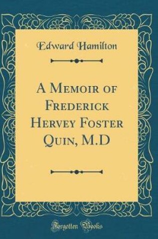 Cover of A Memoir of Frederick Hervey Foster Quin, M.D (Classic Reprint)