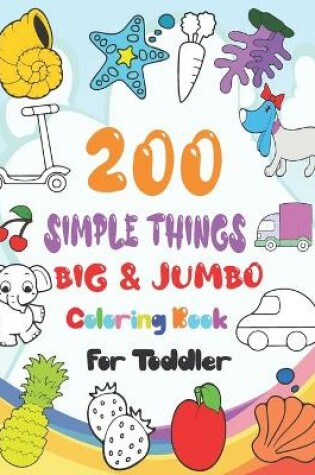 Cover of 200 Simple Things Big & Jumbo Coloring Book for Toddler