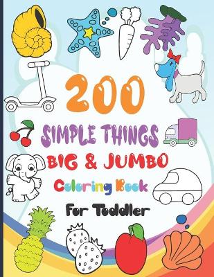 Book cover for 200 Simple Things Big & Jumbo Coloring Book for Toddler