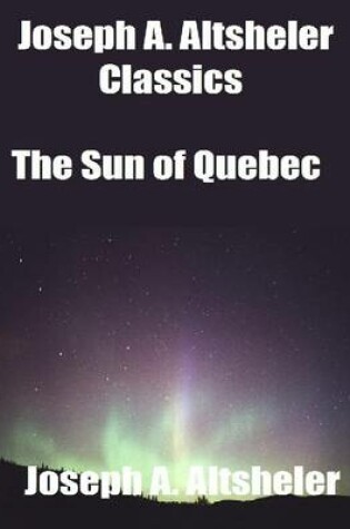 Cover of Joseph A. Altsheler Classics: The Sun of Quebec