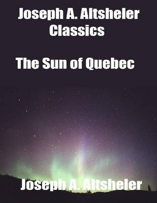 Book cover for Joseph A. Altsheler Classics: The Sun of Quebec