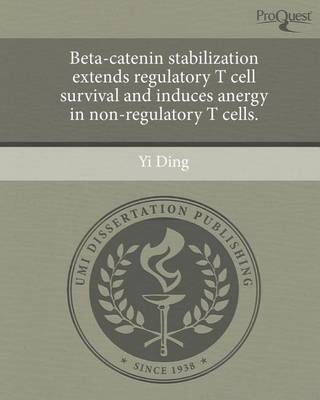 Book cover for Beta-Catenin Stabilization Extends Regulatory T Cell Survival and Induces Anergy in Non-Regulatory T Cells.