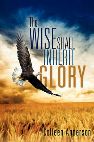 Cover of The Wise Shall Inherit Glory