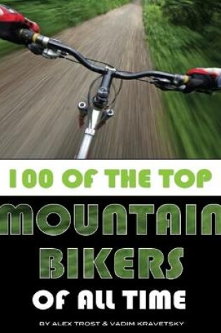Cover of 100 of the Top Mountain Bikers of All Time