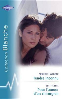 Book cover for Tendre Inconnu - Pour L'Amour D'Un Chirurgien (Harlequin Blanche)