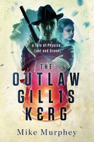 Cover of The Outlaw Gillis Kerg ... Physics, Lust and Greed Series