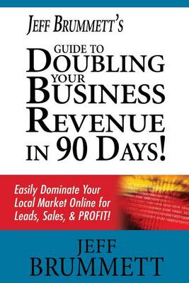 Book cover for Jeff Brummett's Guide to Doubling Your Business Revenue in 90 Days!