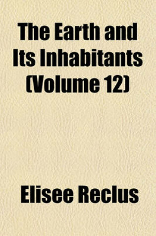 Cover of The Earth and Its Inhabitants (Volume 12)