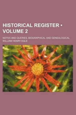 Cover of Historical Register (Volume 2); Notes and Queries, Biographical and Genealogical