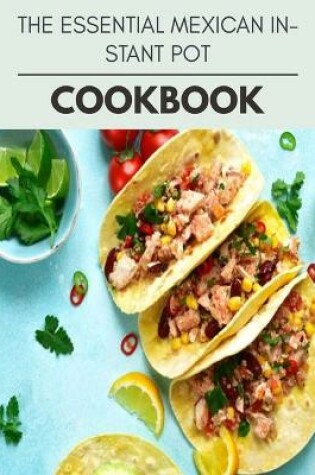 Cover of The Essential Mexican Instant Pot Cookbook