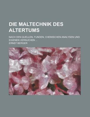 Book cover for Die Maltechnik Des Altertums; Nach Den Quellen, Funden, Chemischen Analysen Und Eigenen Versuchen ...