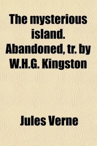 Cover of The Mysterious Island. Abandoned, Tr. by W.H.G. Kingston