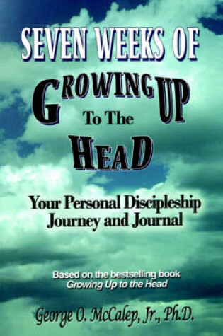 Cover of Seven Weeks of Growing Up to the Head