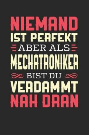 Cover of Niemand Ist Perfekt Aber ALS Mechatroniker Bist Du Verdammt Nah Dran