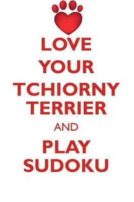 Book cover for LOVE YOUR TCHIORNY TERRIER AND PLAY SUDOKU BLACK RUSSIAN TERRIER SUDOKU LEVEL 1 of 15