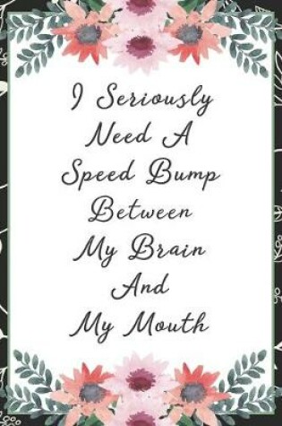 Cover of I seriously need a speed bump between my brain and my mouth