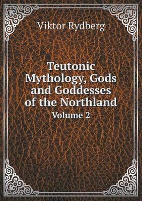 Book cover for Teutonic Mythology, Gods and Goddesses of the Northland Volume 2