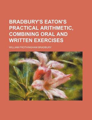 Book cover for Bradbury's Eaton's Practical Arithmetic, Combining Oral and Written Exercises