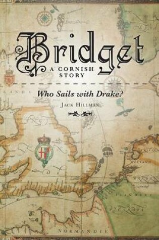 Cover of Bridget - A Cornish Story Who Sails with Drake?