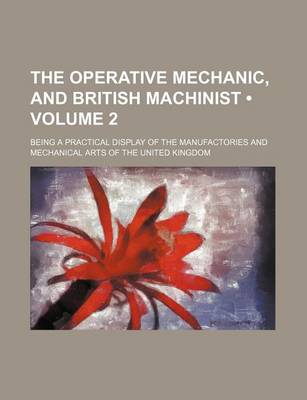 Book cover for The Operative Mechanic, and British Machinist (Volume 2); Being a Practical Display of the Manufactories and Mechanical Arts of the United Kingdom