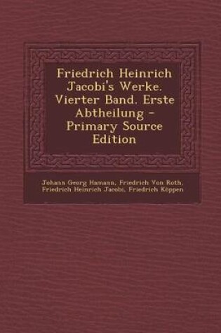 Cover of Friedrich Heinrich Jacobi's Werke. Vierter Band. Erste Abtheilung - Primary Source Edition