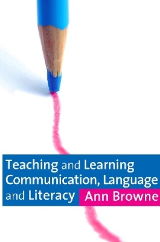 Cover of Teaching and Learning Communication, Language and Literacy