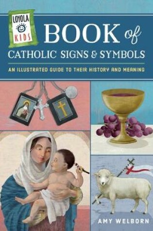 Cover of Loyola Kids Book of Catholic Signs & Symbols
