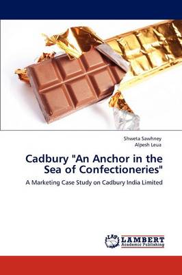 Book cover for Cadbury "An Anchor in the Sea of Confectioneries"