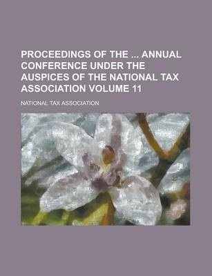 Book cover for Proceedings of the Annual Conference Under the Auspices of the National Tax Association Volume 11