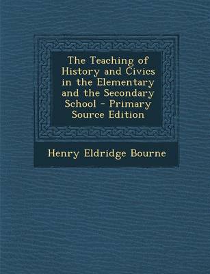 Book cover for The Teaching of History and Civics in the Elementary and the Secondary School - Primary Source Edition