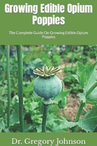 Cover of Growing Edible Opium Poppies